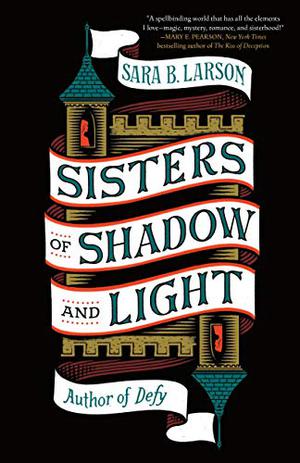 Sisters of Shadow and Light by Sara B. Larson