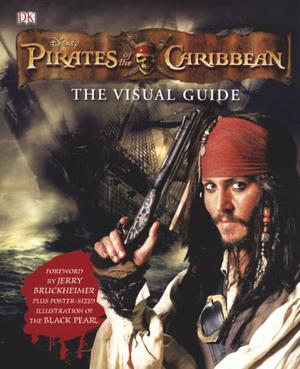Pirates of the Caribbean: The Visual Guide by Richard Platt, Jerry Bruckheimer