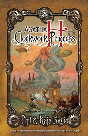 Agatha H and the Clockwork Princess by Phil Foglio, Kaja Foglio