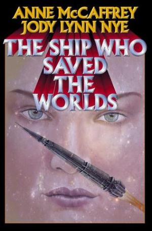 The Ship Who Saved the Worlds (Brainship #5-6)