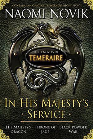 In His Majesty's Service (Temeraire #1-3+2.5)