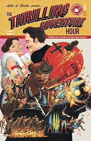 The Thrilling Adventure Hour by Ben Acker, Ben Blacker, Natalie Nourigat, Jordie Bellaire