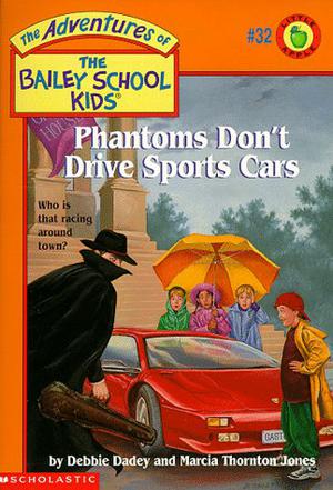 Phantoms Don't Drive Sports Cars (The Adventures of the Bailey School Kids #32)