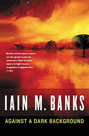 Against a Dark Background by Iain M. Banks