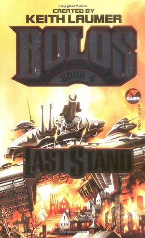 Last Stand: Bolos 4 by Keith Laumer, S.M. Stirling, David Weber, John Mina, William R. Forstchen, Robert Greenberger, William H. Keith Jr., Todd Johnson, Steve Perry, John DeCamp, Mark Thies, Linda Evans