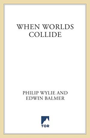 When Worlds Collide by Philip Wylie, Edwin Balmer