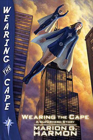 Wearing the Cape: A Superhero Story (Wearing the Cape #1)