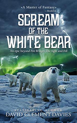 Scream of the White Bears by David Clement-Davies