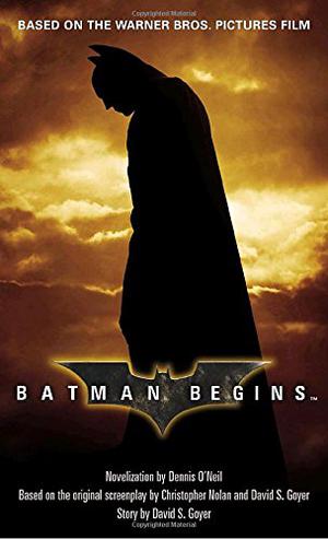 Batman Begins by Dennis O'Neil, David S. Goyer, Christopher J. Nolan