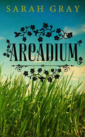 Arcadium by Sarah Gray