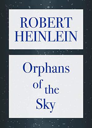 Orphans of the Sky (Future History or "Heinlein Timeline" #23)