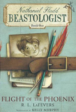 The Flight of the Phoenix (Nathaniel Fludd, Beastologist #1)