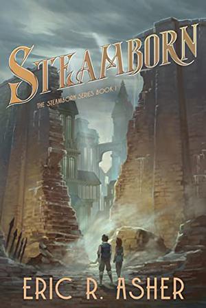 Steamborn by Eric R. Asher