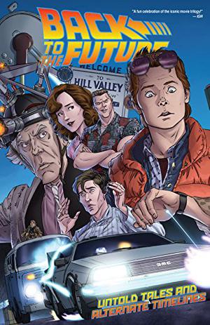 Back to the Future: Untold Tales and Alternate Timelines by Bob Gale, John Barber, Erik Burnham, Brent Schoonover, David Witt, Luis Antonio Delgado, Kelly Fitzpatrick
