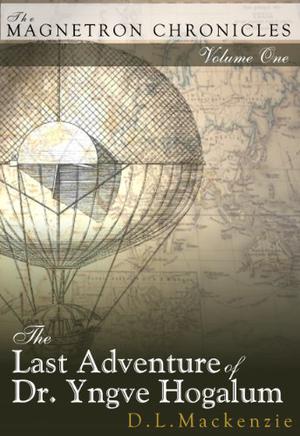 The Last Adventure of Dr. Yngve Hogalum by D.L. Mackenzie