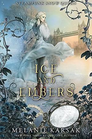 Ice and Embers: Steampunk Snow Queen (Steampunk Fairy Tales #2)