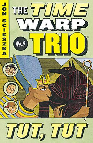 Tut, Tut (Time Warp Trio #6)
