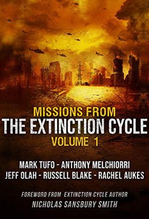 Missions from the Extinction Cycle  (Volume 1) by Nicholas Sansbury Smith, Mark Tufo, Rachel Aukes, Anthony Melchiorri, Russell Blake, Jeff Olah