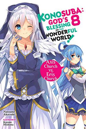 Konosuba: God's Blessing on This Wonderful World!, Vol. 8  (light novel): Axis Church vs. Eris Church  (Konosuba (この素晴らしい世界に祝福を! Konosuba: God's Blessing on This Wonderful World! Light Novel #8)