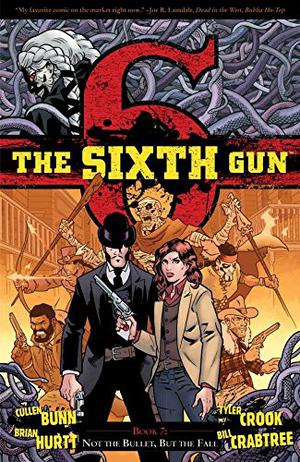 The Sixth Gun, Vol. 7: Not the Bullet, But the Fall (The Sixth Gun #7)