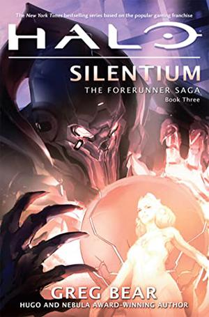 Halo: Silentium: Book Three of the Forerunner Saga by Greg Bear