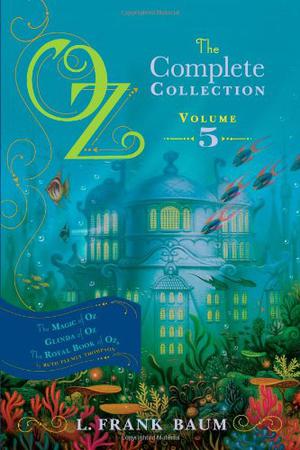 Oz, The Complete Collection, Volume 5: The Magic of Oz / Glinda of Oz / The Royal Book of Oz (Oz #13-15)