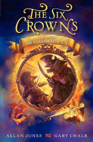 Fire Over Swallowhaven (The Six Crowns #3)