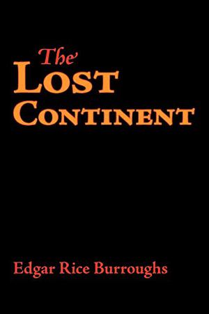 The Lost Continent by Edgar Rice Burroughs