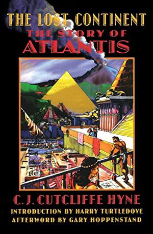 The Lost Continent: The Story of Atlantis by Charles John Cutcliffe Wright Hyne, Gary Hoppenstand