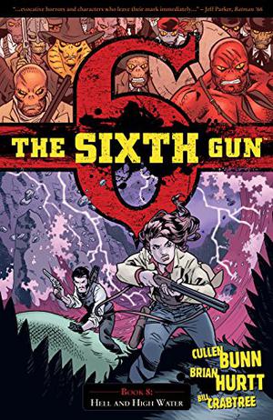 The Sixth Gun, Vol. 8: Hell and High Water (The Sixth Gun #8)