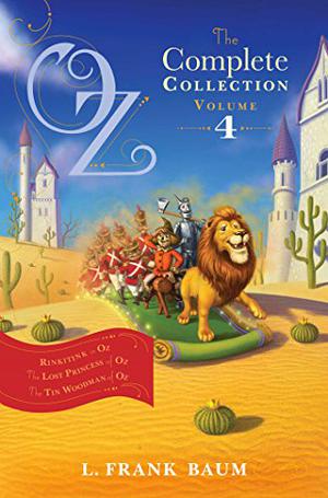 Oz, The Complete Collection, Volume 4: Rinkitink in Oz / The Lost Princess of Oz / The Tin Woodman of Oz (Oz #10-12)