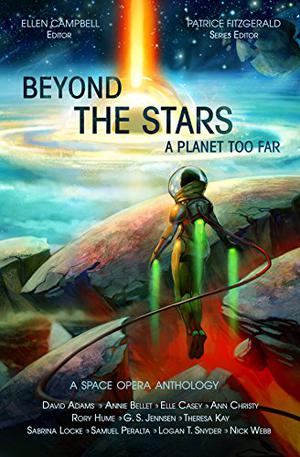 Beyond the Stars: A Planet Too Far (Beyond the Stars: Space Opera Anthologies #2)