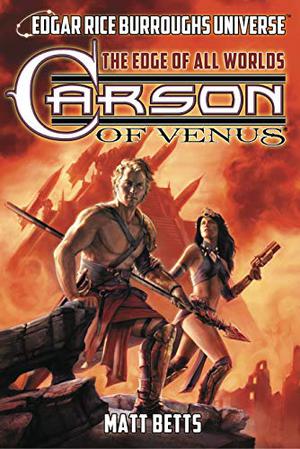 Carson of Venus: The Edge of All Worlds by Matt Betts, Christopher Paul Carey