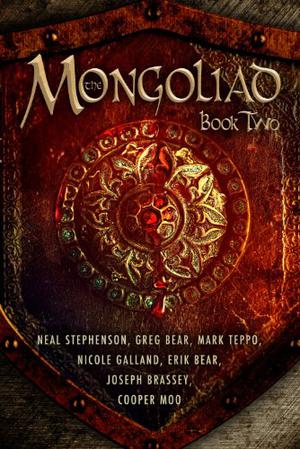 The Mongoliad: Book Two by Neal Stephenson, Erik Bear, Greg Bear, Joseph Brassey, Nicole Galland, Cooper Moo, Mark Teppo
