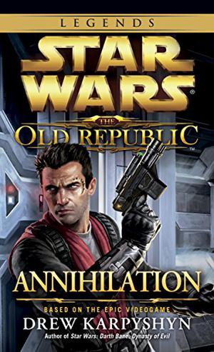 Annihilation (Star Wars: The Old Republic Publication Order #4)