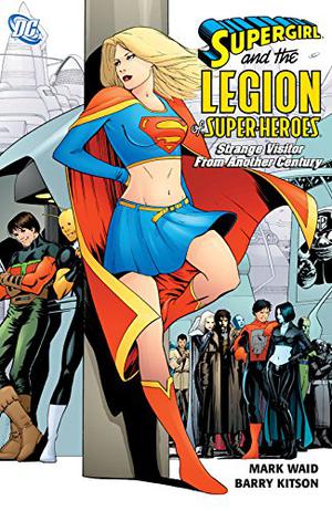 Supergirl and the Legion of Super-Heroes, Vol. 3: Strange Visitors from Another Century by Mark Waid, Tony Bedard