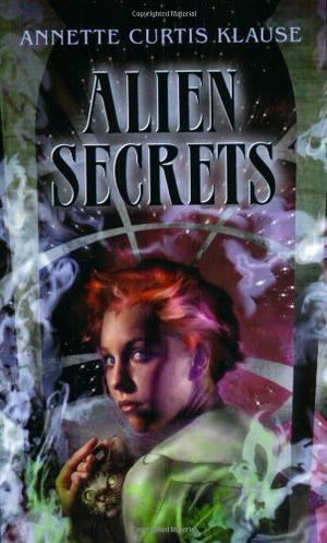Alien Secrets by Annette Curtis Klause, Christina Moore