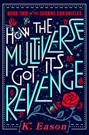 How the Multiverse Got Its Revenge by K. Eason