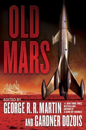 Old Mars by George R.R. Martin, James S.A. Corey, Phyllis Eisenstein, Matthew Hughes, Joe R. Lansdale, David D. Levine, Ian McDonald, Michael Moorcock, Mike Resnick, Chris Roberson, Mary Rosenblum, Melinda Snodgrass, Allen M. Steele, S.M. Stirling, Howard Waldrop, Liz Williams