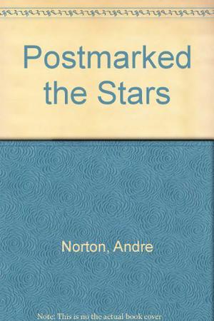 Postmarked the Stars by Andre Norton