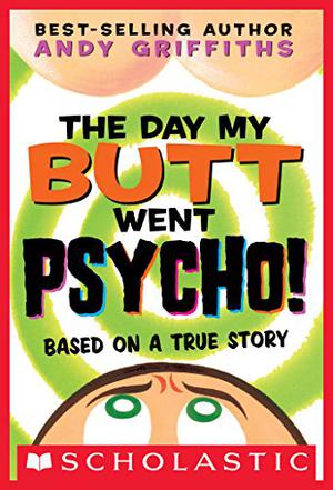The Day My Butt Went Psycho by Andy Griffiths, Miles Thompson