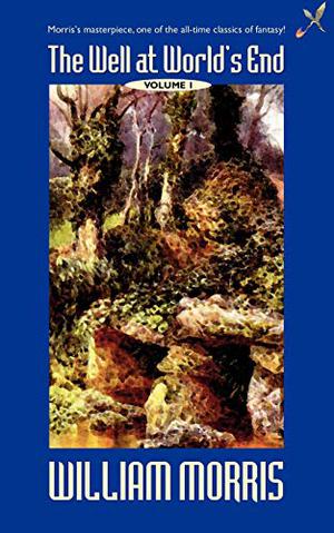 The Well At The World's End: Volume I by William Morris, Lin Carter