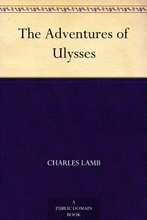 The Adventures of Ulysses by Charles Lamb
