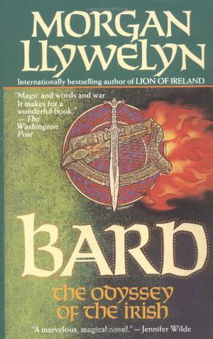 Bard: The Odyssey of the Irish (Celtic World of Morgan Llywelyn #2)