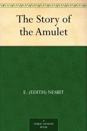 The Story of the Amulet (Five Children #3)
