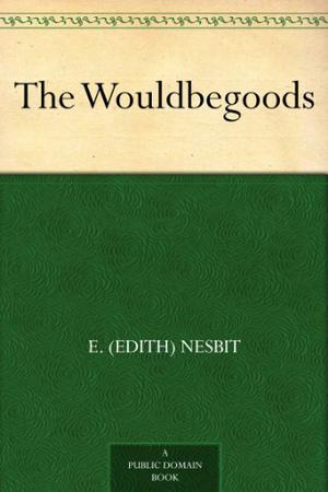 The Wouldbegoods (Bastable Children #2)