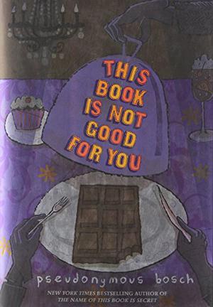 This Book Is Not Good for You by Pseudonymous Bosch