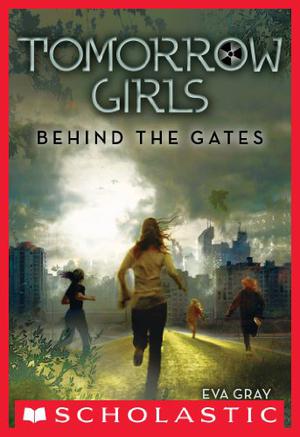 Tomorrow Girls: Behind the Gates (Tomorrow Girls #1)