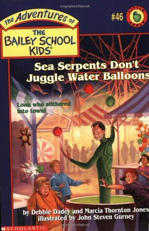 Sea Serpents Don't Juggle Water Balloons (The Adventures of the Bailey School Kids #46)