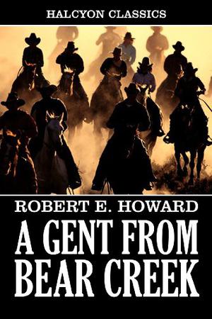 A Gent from Bear Creek by Robert E. Howard